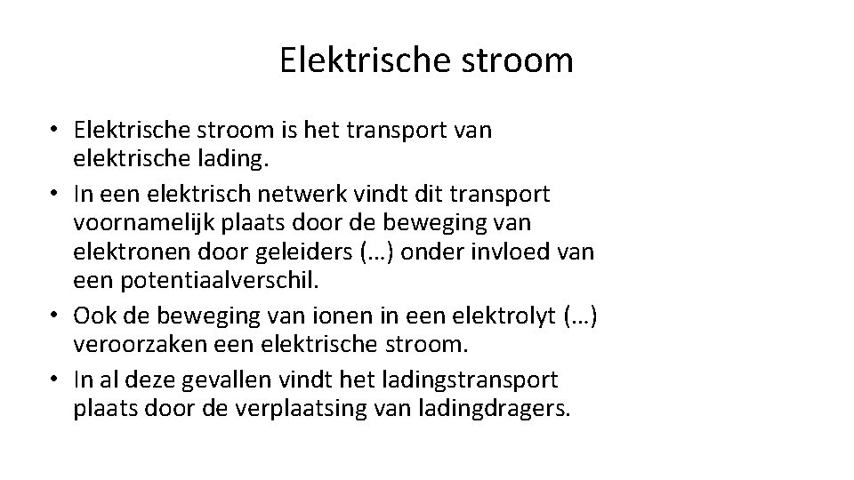 Elektrische stroom • Elektrische stroom is het transport van elektrische lading. • In een