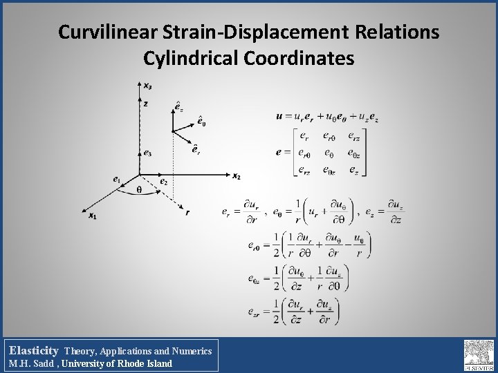 Curvilinear Strain-Displacement Relations Cylindrical Coordinates Elasticity Theory, Applications and Numerics M. H. Sadd ,