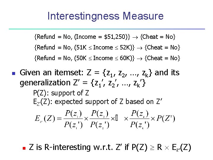 Interestingness Measure {Refund = No, (Income = $51, 250)} {Cheat = No} {Refund =