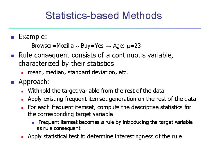 Statistics-based Methods n Example: Browser=Mozilla Buy=Yes Age: =23 n Rule consequent consists of a