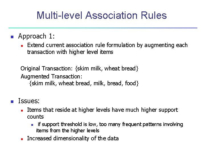Multi-level Association Rules n Approach 1: n Extend current association rule formulation by augmenting