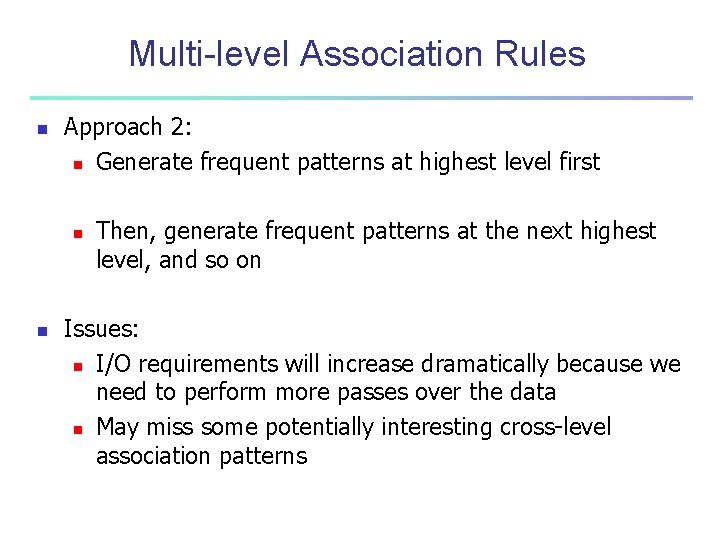 Multi-level Association Rules n Approach 2: n Generate frequent patterns at highest level first