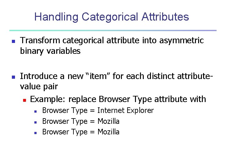 Handling Categorical Attributes n n Transform categorical attribute into asymmetric binary variables Introduce a