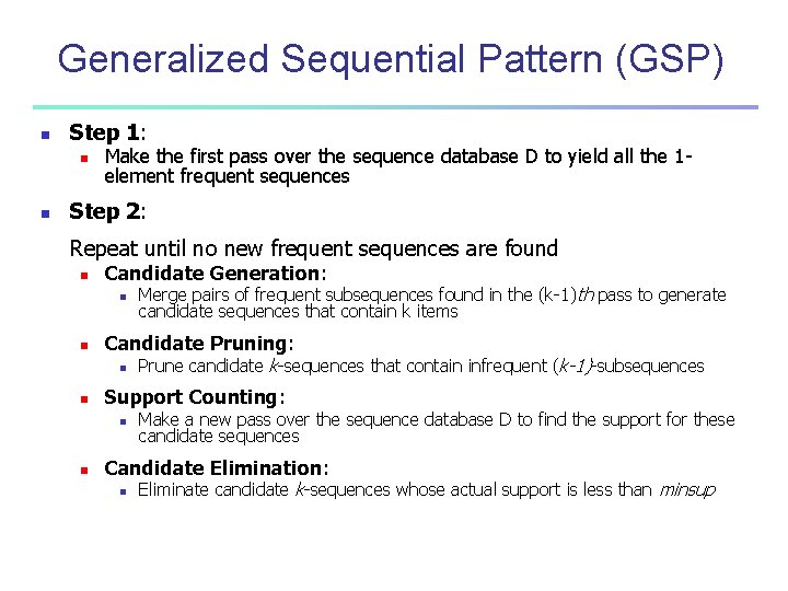 Generalized Sequential Pattern (GSP) n Step 1: n n Make the first pass over