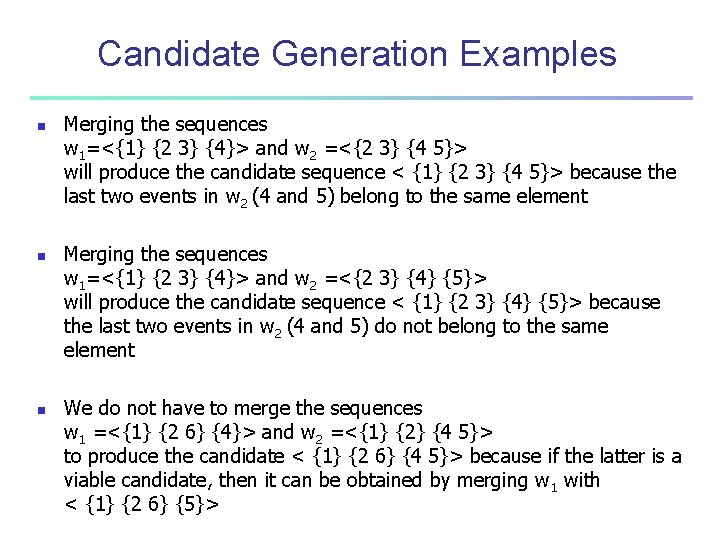 Candidate Generation Examples n n n Merging the sequences w 1=<{1} {2 3} {4}>