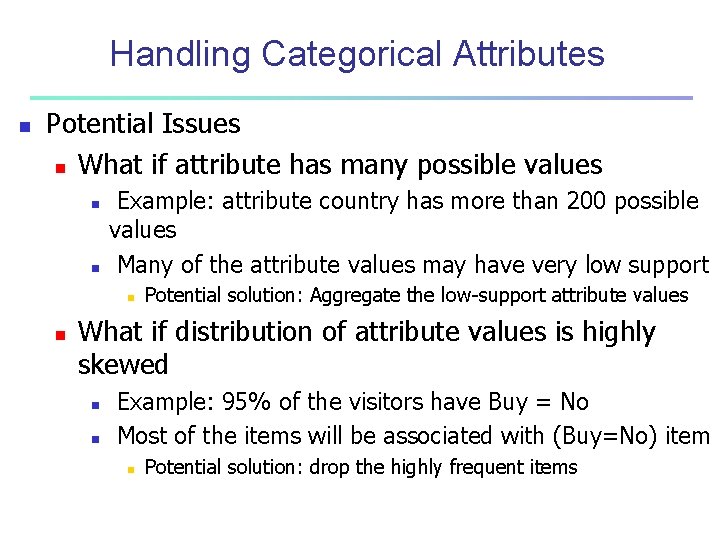 Handling Categorical Attributes n Potential Issues n What if attribute has many possible values