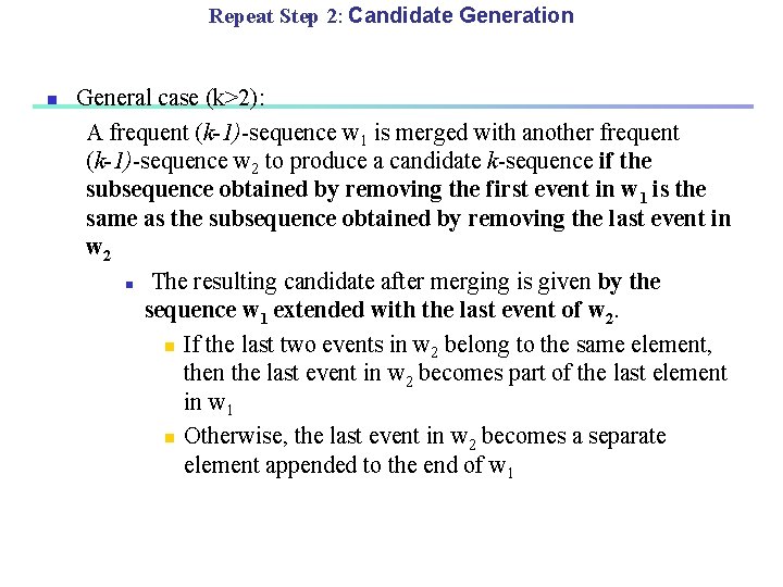 Repeat Step 2: Candidate Generation n General case (k>2): A frequent (k-1)-sequence w 1