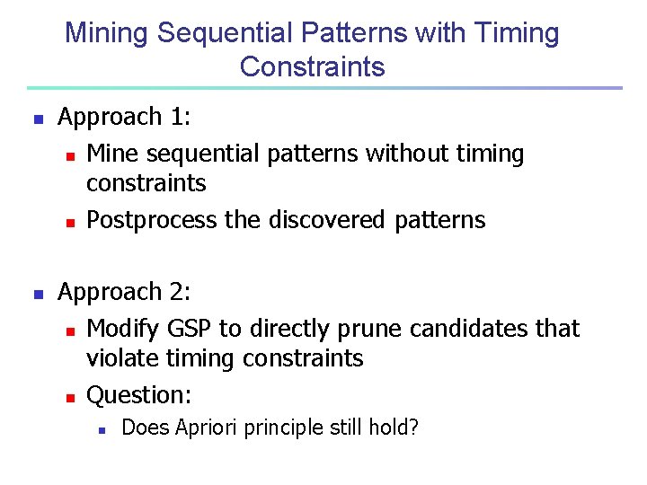 Mining Sequential Patterns with Timing Constraints n n Approach 1: n Mine sequential patterns