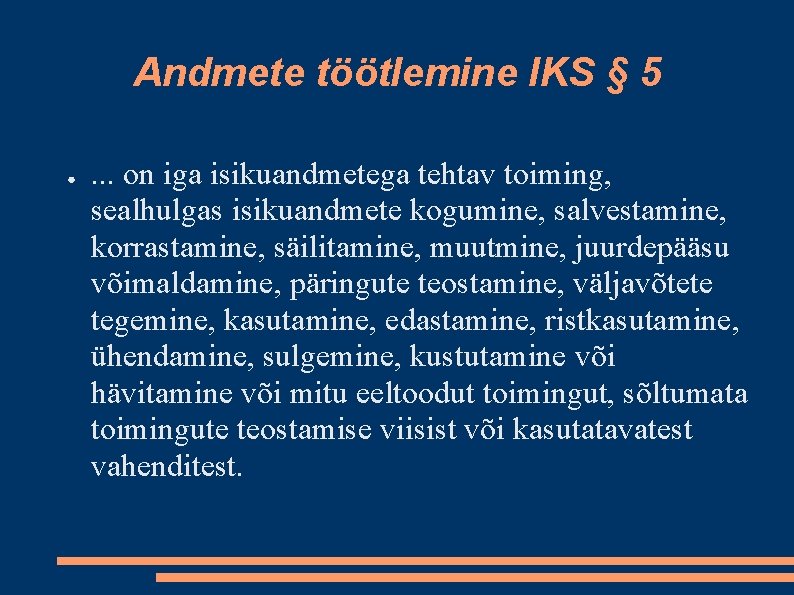 Andmete töötlemine IKS § 5 ● . . . on iga isikuandmetega tehtav toiming,