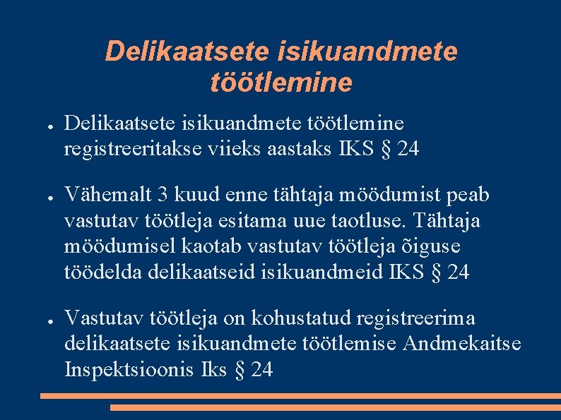 Delikaatsete isikuandmete töötlemine ● ● ● Delikaatsete isikuandmete töötlemine registreeritakse viieks aastaks IKS §