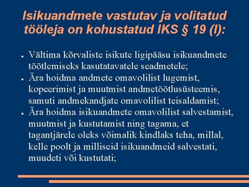 Isikuandmete vastutav ja volitatud tööleja on kohustatud IKS § 19 (I): ● ● ●