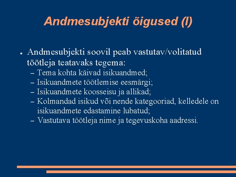 Andmesubjekti õigused (I) ● Andmesubjekti soovil peab vastutav/volitatud töötleja teatavaks tegema: – – –