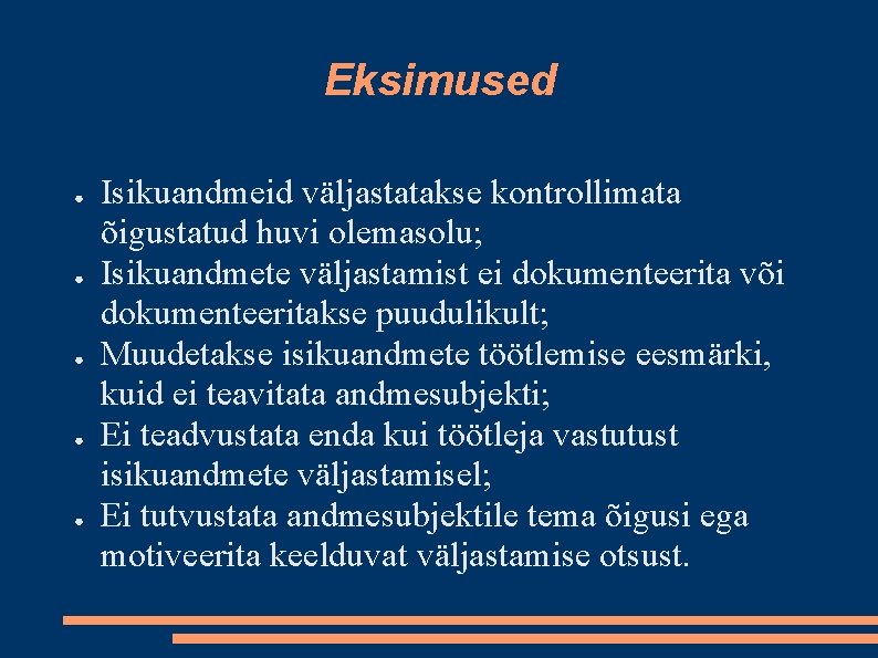 Eksimused ● ● ● Isikuandmeid väljastatakse kontrollimata õigustatud huvi olemasolu; Isikuandmete väljastamist ei dokumenteerita