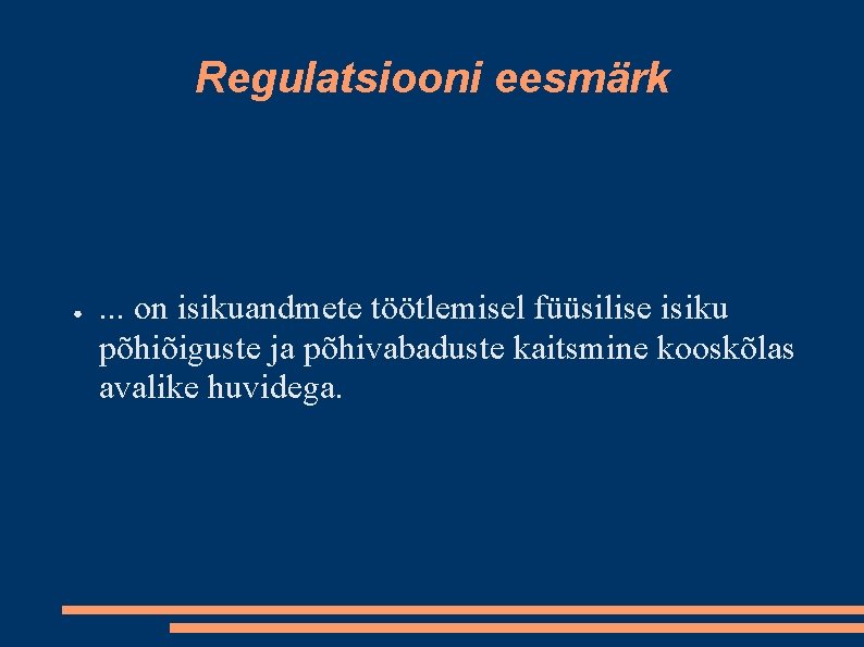 Regulatsiooni eesmärk ● . . . on isikuandmete töötlemisel füüsilise isiku põhiõiguste ja põhivabaduste