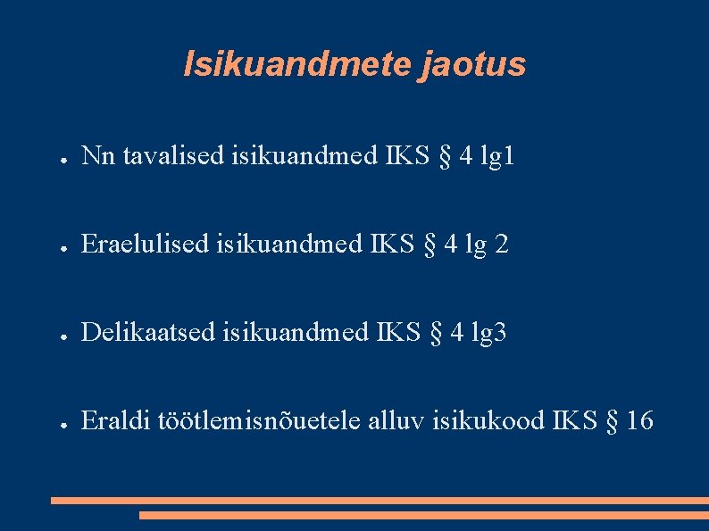 Isikuandmete jaotus ● Nn tavalised isikuandmed IKS § 4 lg 1 ● Eraelulised isikuandmed