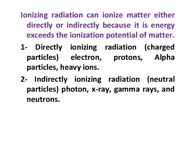 Ionizing radiation can ionize matter either directly or indirectly because it is energy exceeds Ionizing radiation can ionize matter either directly or indirectly because it is energy exceeds