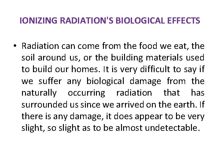 IONIZING RADIATION'S BIOLOGICAL EFFECTS • Radiation can come from the food we eat, the IONIZING RADIATION'S BIOLOGICAL EFFECTS • Radiation can come from the food we eat, the