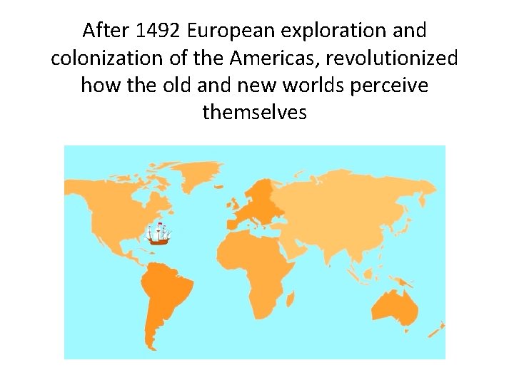 After 1492 European exploration and colonization of the Americas, revolutionized how the old and
