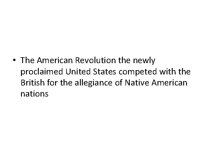  • The American Revolution the newly proclaimed United States competed with the British