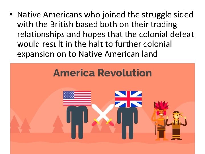  • Native Americans who joined the struggle sided with the British based both