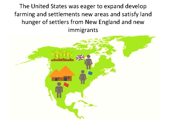 The United States was eager to expand develop farming and settlements new areas and
