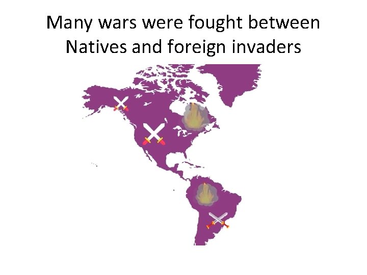 Many wars were fought between Natives and foreign invaders 