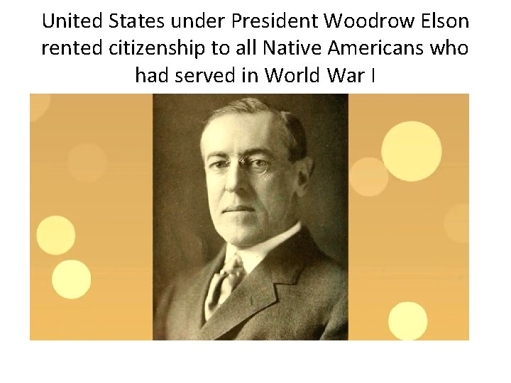 United States under President Woodrow Elson rented citizenship to all Native Americans who had