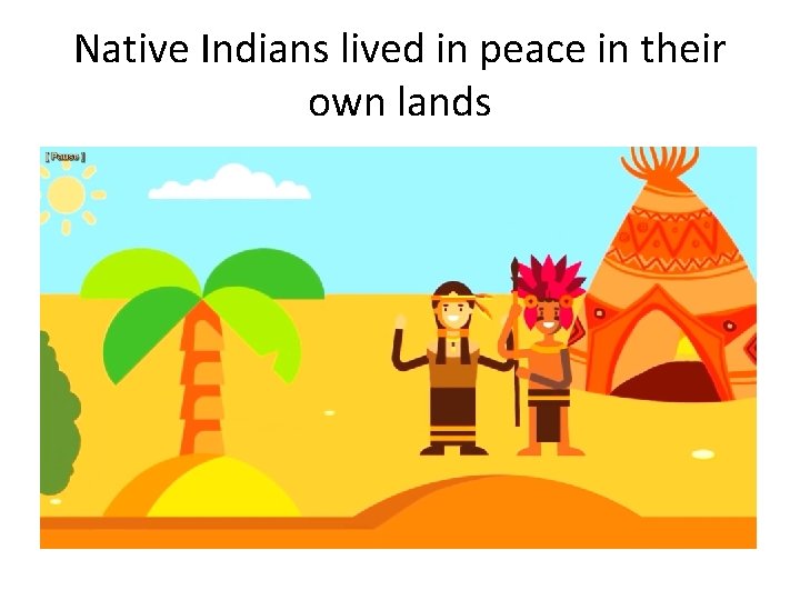Native Indians lived in peace in their own lands 