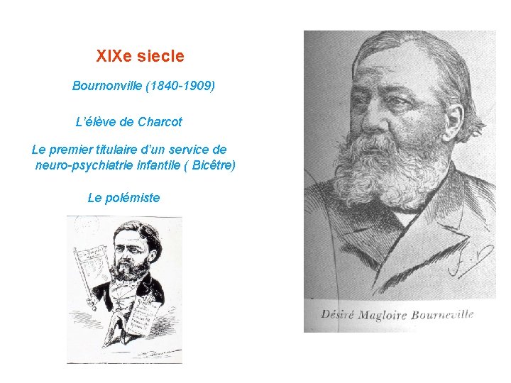 XIXe siecle Bournonville (1840 -1909) L’élève de Charcot Le premier titulaire d’un service de