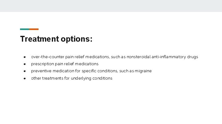 Treatment options: ● over-the-counter pain relief medications, such as nonsteroidal anti-inflammatory drugs ● prescription