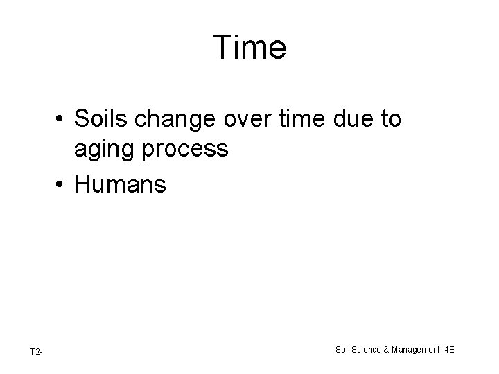Time • Soils change over time due to aging process • Humans T 2 Time • Soils change over time due to aging process • Humans T 2
