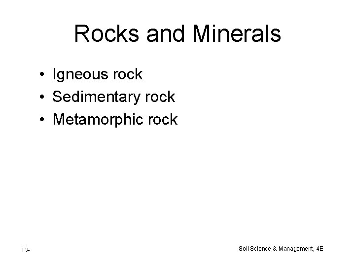 Rocks and Minerals • Igneous rock • Sedimentary rock • Metamorphic rock T 2 Rocks and Minerals • Igneous rock • Sedimentary rock • Metamorphic rock T 2
