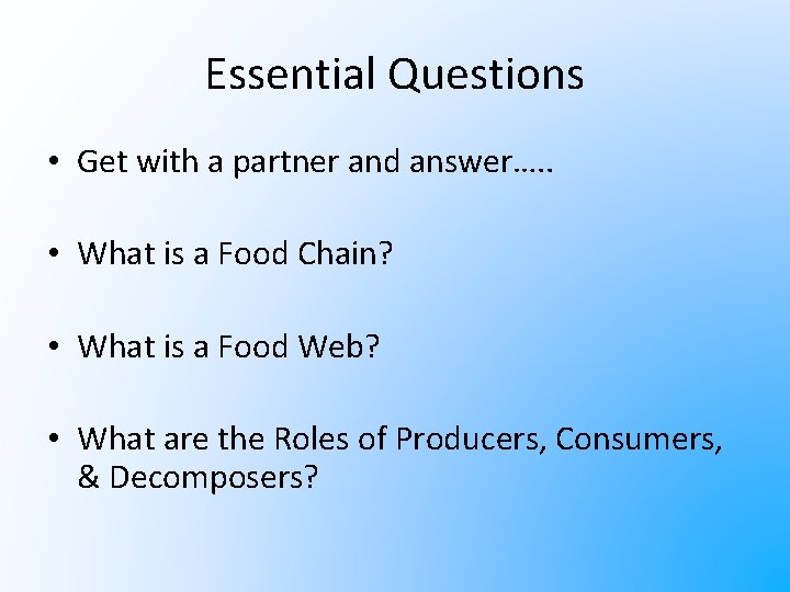 Essential Questions • Get with a partner and answer…. . • What is a