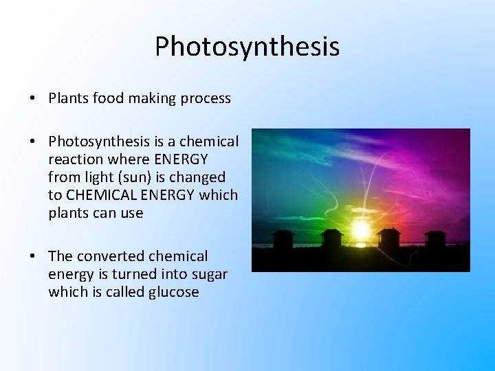 Photosynthesis • Plants food making process • Photosynthesis is a chemical reaction where ENERGY