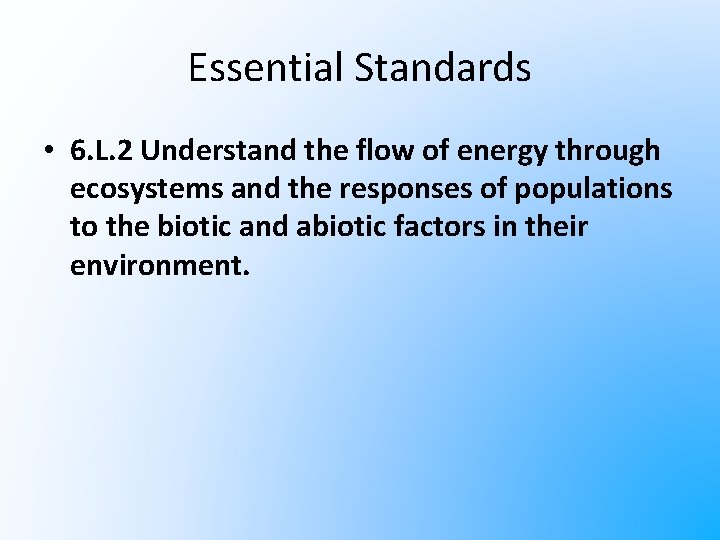 Essential Standards • 6. L. 2 Understand the flow of energy through ecosystems and