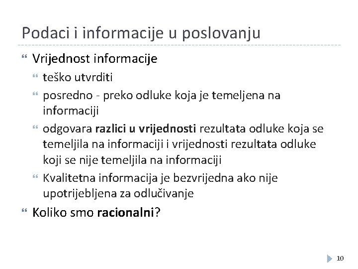 Podaci i informacije u poslovanju Vrijednost informacije teško utvrditi posredno - preko odluke koja