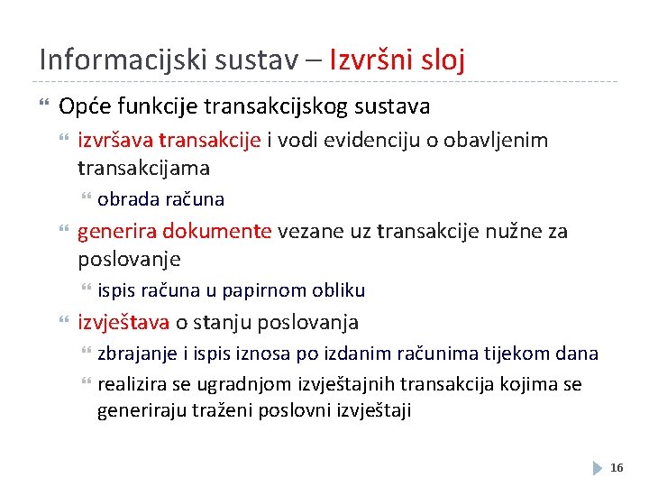 Informacijski sustav – Izvršni sloj Opće funkcije transakcijskog sustava izvršava transakcije i vodi evidenciju