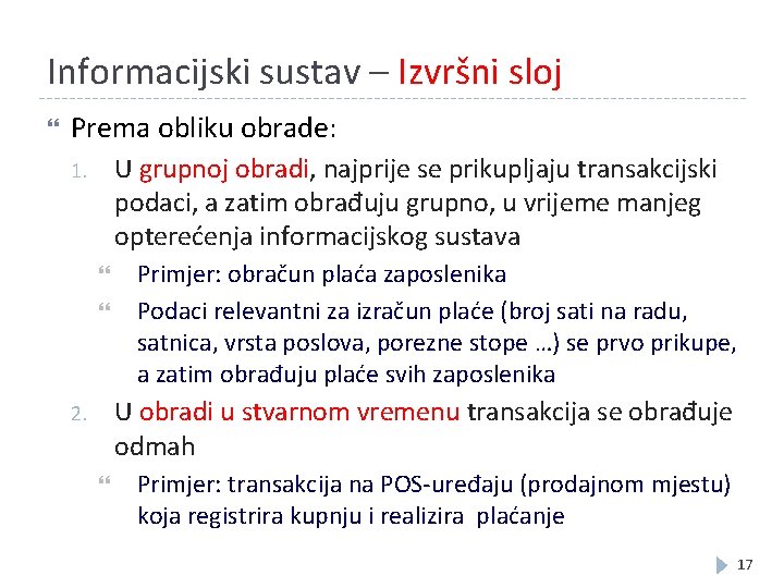 Informacijski sustav – Izvršni sloj Prema obliku obrade: U grupnoj obradi, najprije se prikupljaju