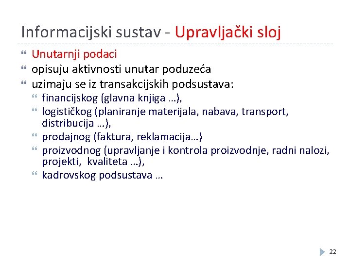 Informacijski sustav - Upravljački sloj Unutarnji podaci opisuju aktivnosti unutar poduzeća uzimaju se iz