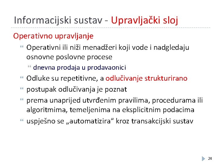 Informacijski sustav - Upravljački sloj Operativno upravljanje Operativni ili niži menadžeri koji vode i