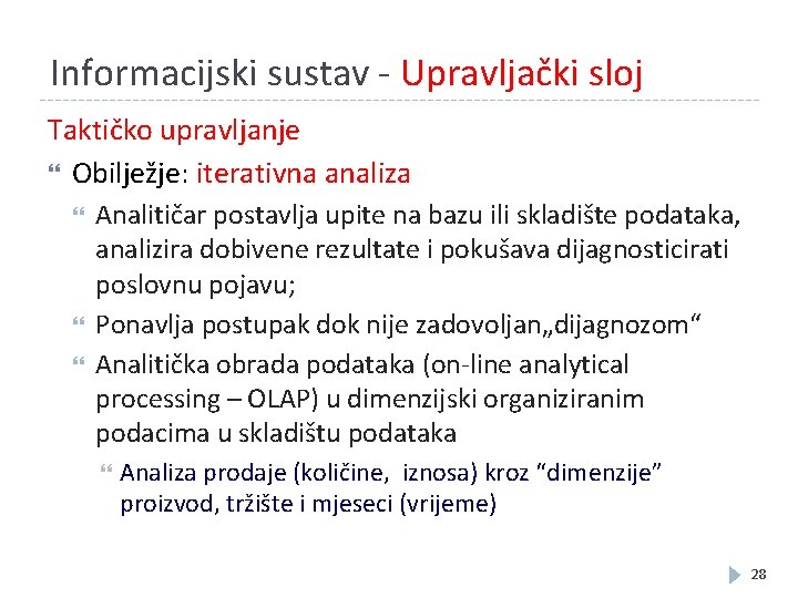 Informacijski sustav - Upravljački sloj Taktičko upravljanje Obilježje: iterativna analiza Analitičar postavlja upite na