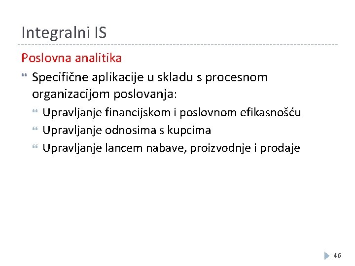 Integralni IS Poslovna analitika Specifične aplikacije u skladu s procesnom organizacijom poslovanja: Upravljanje financijskom