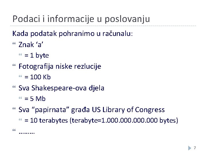 Podaci i informacije u poslovanju Kada podatak pohranimo u računalu: Znak ‘a’ Fotografija niske