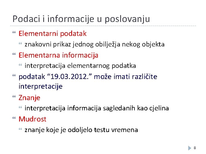 Podaci i informacije u poslovanju Elementarni podatak Elementarna informacija interpretacija elementarnog podatka podatak “