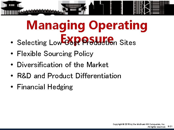  • • • Managing Operating Selecting Low. Exposure Cost Production Sites Flexible Sourcing