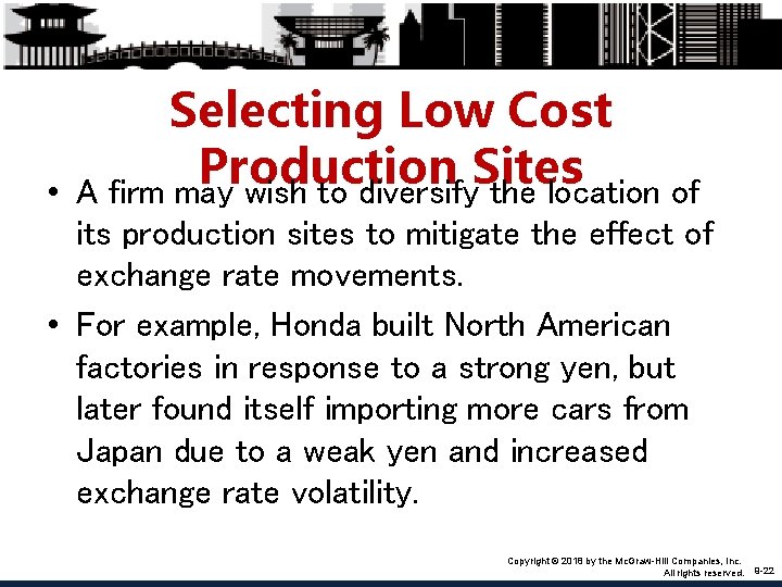  • Selecting Low Cost Production Sites A firm may wish to diversify the