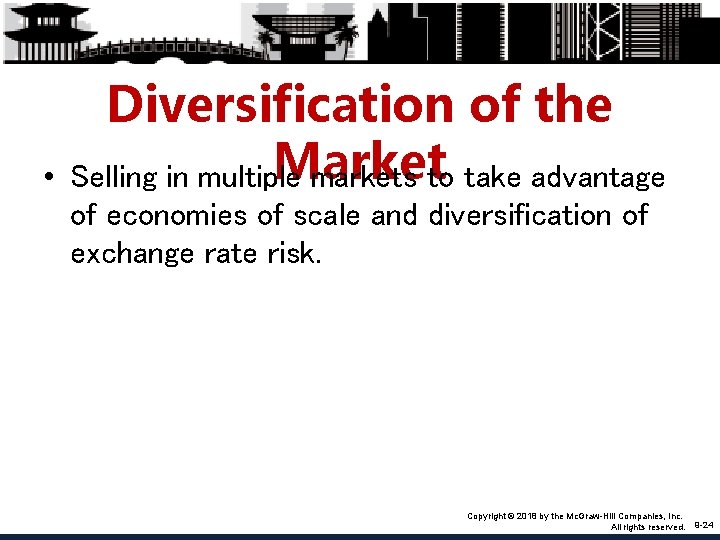  • Diversification of the Market Selling in multiple markets to take advantage of