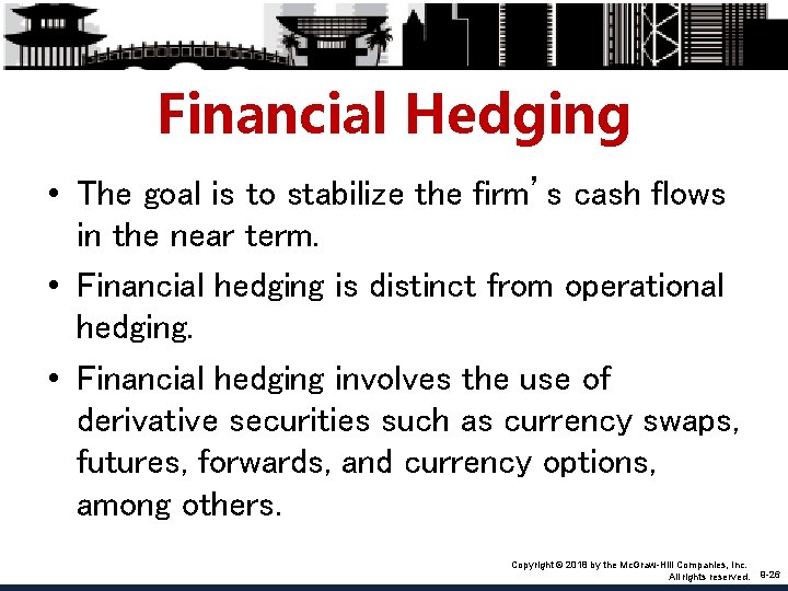 Financial Hedging • The goal is to stabilize the firm’s cash flows in the