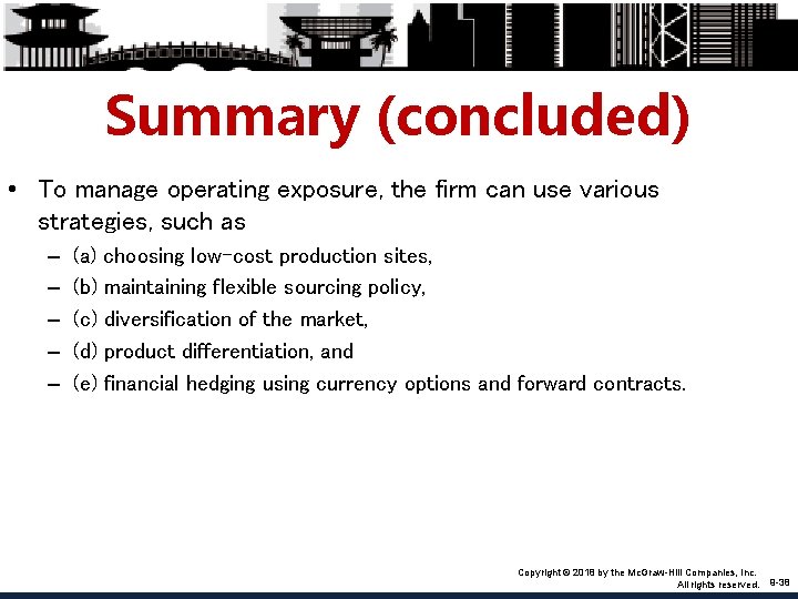 Summary (concluded) • To manage operating exposure, the firm can use various strategies, such