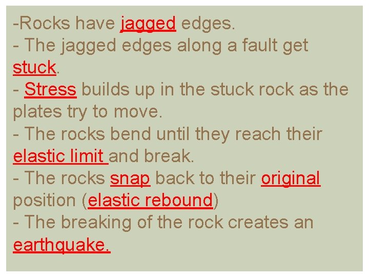 -Rocks have jagged edges. - The jagged edges along a fault get stuck. -